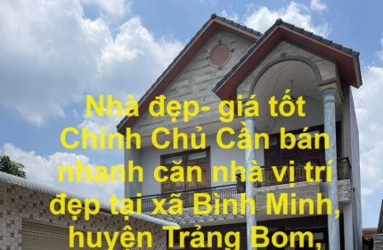 Nhà đẹp- giá tốt Chính Chủ Cần bán nhanh căn nhà vị trí đẹp tại huyện Trảng Bom tỉnh Đồng Nai